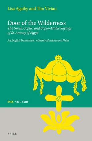 Door of the Wilderness: The Greek, Coptic, and Copto-Arabic Sayings of St. Antony of Egypt: An English Translation, with Introductions and Notes de Elizabeth Agaiby