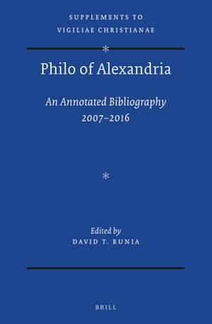 Philo of Alexandria: an Annotated Bibliography 2007-2016: With addenda for items earlier than 2006 de David T. Runia