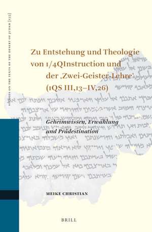 Zu Entstehung und Theologie von 1/4QInstruction und der ‚Zwei-Geister-Lehre‘ (1QS III,13–IV,26): Geheimwissen, Erwählung und Prädestination de Meike Christian