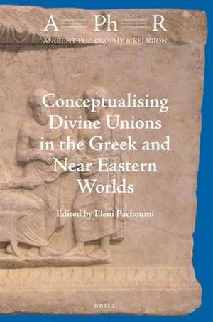 Conceptualising Divine Unions in the Greek and Near Eastern Worlds de Eleni Pachoumi