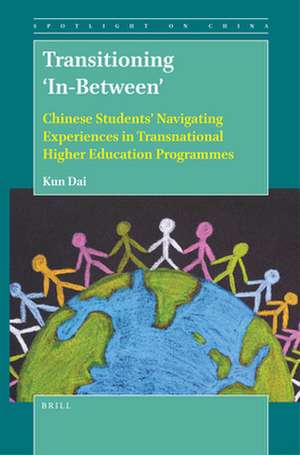 Transitioning 'In-Between': Chinese Students' Navigating Experiences in Transnational Higher Education Programmes de Kun Dai