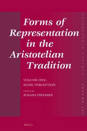 Forms of Representation in the Aristotelian Tradition. Volume One: Sense Perception de Juhana Toivanen