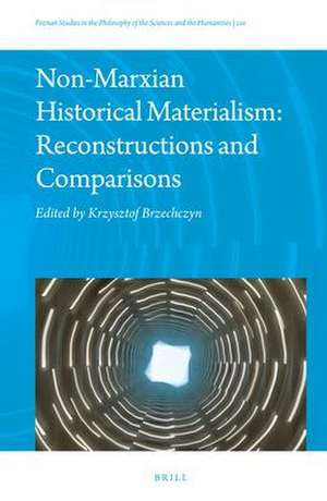 Non-Marxian Historical Materialism: Reconstructions and Comparisons de Krzysztof Brzechczyn