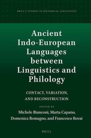 Ancient Indo-European Languages between Linguistics and Philology: Contact, Variation, and Reconstruction de Michele Bianconi