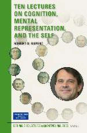 Ten Lectures on Cognition, Mental Representation, and the Self de Robert D. Rupert