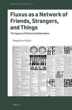 Fluxus as a Network of Friends, Strangers, and Things: The Agency of Chance Collaborations de Magdalena Holdar