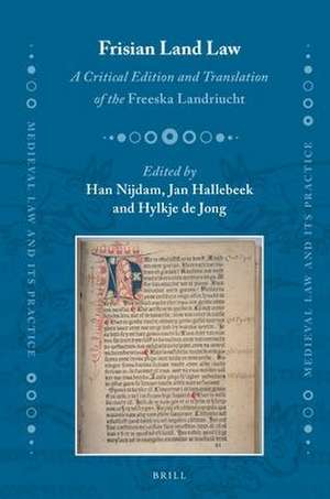 Frisian Land Law: A Critical Edition and Translation of the <i>Freeska Landriucht</i> de Han Nijdam