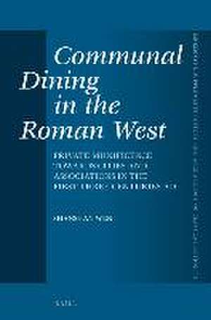 Communal Dining in the Roman West: Private Munificence Towards Cities and Associations in the First Three Centuries AD de Shanshan Wen