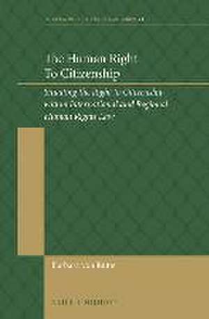 The Human Right to Citizenship: Situating the Right to Citizenship within International and Regional Human Rights Law de Barbara von Rütte