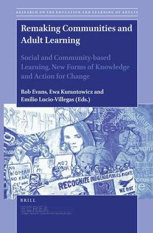 Remaking Communities and Adult Learning: Social and Community-based Learning, New Forms of Knowledge and Action for Change de Rob Evans