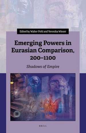 Emerging Powers in Eurasian Comparison, 200–1100: Shadows of Empire de Walter Pohl