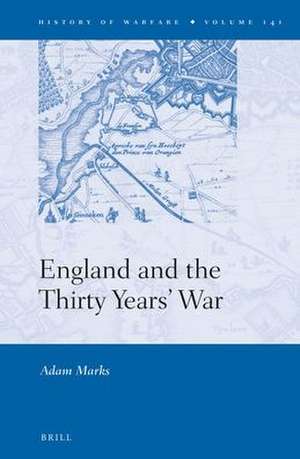 England and the Thirty Years' War de Adam Marks