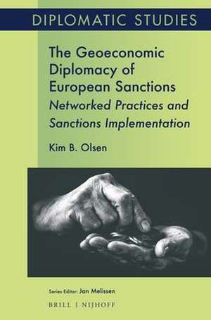 The Geoeconomic Diplomacy of European Sanctions: Networked Practices and Sanctions Implementation de Kim B. Olsen