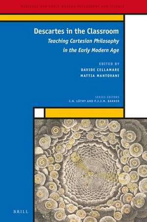 Descartes in the Classroom: Teaching Cartesian Philosophy in the Early Modern Age de Davide Cellamare