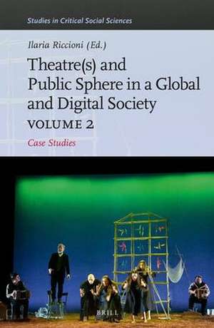 Theater(s) and Public Sphere in a Global and Digital Society, Volume 2: Case Studies de Ilaria Riccioni