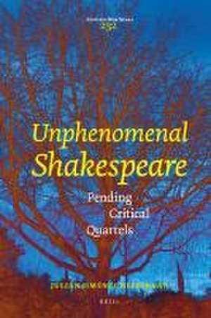 Unphenomenal Shakespeare: Pending Critical Quarrels de Julián Jiménez Heffernan