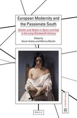 European Modernity and the Passionate South: Gender and Nation in Spain and Italy in the Long Nineteenth Century de Xavier Andreu-Miralles