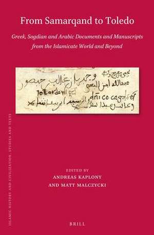 From Samarqand to Toledo: Greek, Sogdian and Arabic Documents and Manuscripts from the Islamicate World and Beyond de Andreas Kaplony