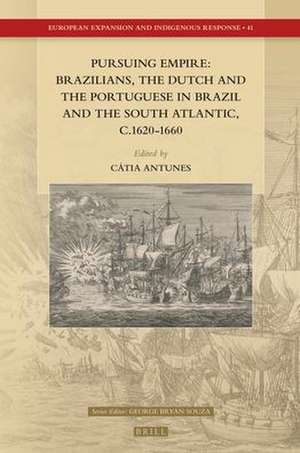 Pursuing Empire: Brazilians, the Dutch and the Portuguese in Brazil and the South Atlantic, c.1620-1660 de Cátia A.P. Antunes