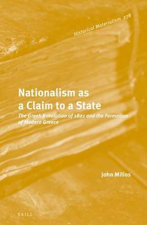 Nationalism as a Claim to a State: The Greek Revolution of 1821 and the Formation of Modern Greece de John Milios