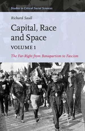 Capital, Race and Space, Volume I: The Far Right from Bonapartism to Fascism de Richard Saull