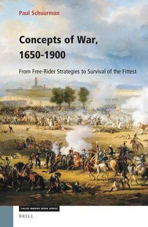 Concepts of War, 1650-1900: From Free-Rider Strategies to Survival of the Fittest de Paul Schuurman