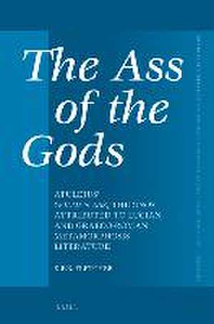 The Ass of the Gods: Apuleius' <i>Golden Ass</i>, <i>the Onos</i> Attributed to Lucian, and Graeco-Roman Metamorphosis Literature de Kristopher F.B. Fletcher