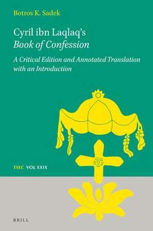 Cyril ibn Laqlaq’s <i>Book of Confession</i>: A Critical Edition and Annotated Translation with an Introduction de Botros K. Sadek