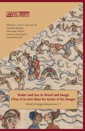 Water and Sea in Word and Image / L’Eau et la mer dans les textes et les images de Nathalie Roelens