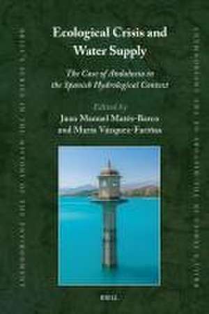 Ecological Crisis and Water Supply: The Case of Andalusia in the Spanish Hydrological Context de Juan Manuel Matés-Barco