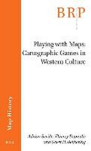 Playing with Maps: Cartographic Games in Western Culture de Adrian Seville