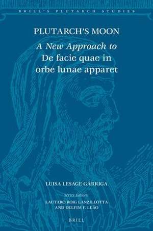 Plutarch's Moon: A New Approach to <i>De facie quae in orbe lunae apparet</i> de Luisa Lesage Gárriga