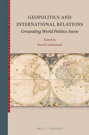 Geopolitics and International Relations: Grounding World Politics Anew de David Criekemans