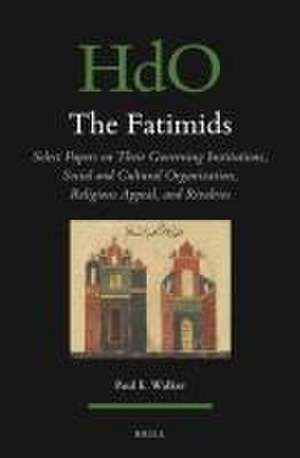 The Fatimids: Select Papers on Their Governing Institutions, Social and Cultural Organization, Religious Appeal, and Rivalries de Paul Walker