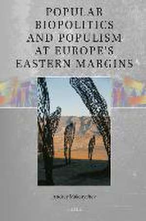 Popular Biopolitics and Populism at Europe’s Eastern Margins de Andrey Makarychev