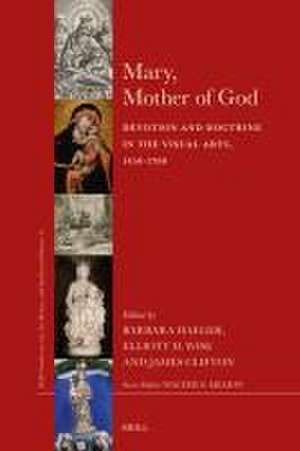 Mary, Mother of God: Devotion and Doctrine in the Visual Arts, 1450-1700 de Barbara Haeger