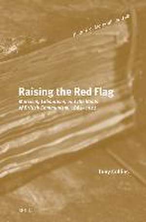 Raising the Red Flag: Marxism, Labourism, and the Roots of British Communism, 1884–1921 de Tony Collins