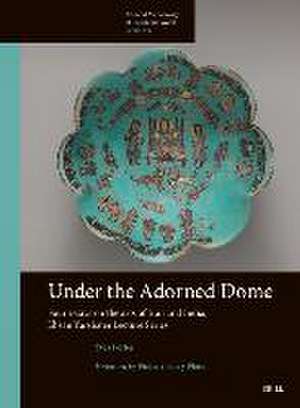 Under the Adorned Dome, Four Essays on the Arts of Iran and India: Ehsan Yarshater Lecture Series de Yves Porter