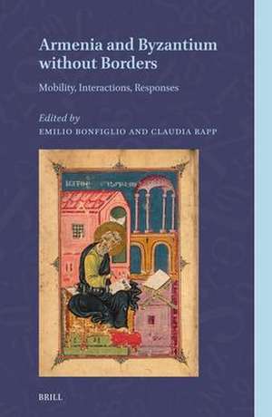 Armenia and Byzantium without Borders: Mobility, Interactions, Responses de Emilio Bonfiglio