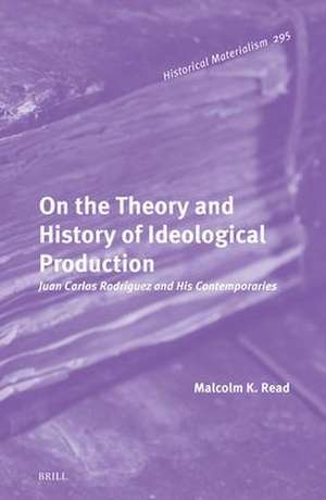 On the Theory and History of Ideological Production: Juan Carlos Rodríguez and His Contemporaries de Malcolm K. Read