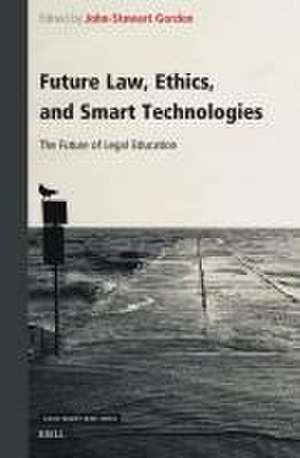 Future Law, Ethics, and Smart Technologies: The Future of Legal Education de John-Stewart Gordon