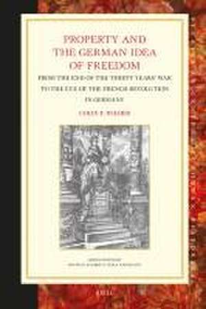 Property and the German Idea of Freedom: From the End of the Thirty Years’ War to the Eve of the French Revolution in Germany de Colin F. Wilder