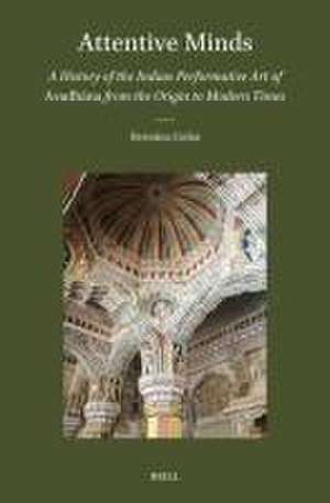 Attentive Minds: A History of the Indian Performative Art of Avadhāna from the Origin to Modern Times de Hermina Cielas