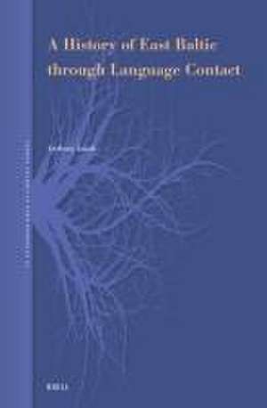 A History of East Baltic through Language Contact de Anthony Jakob