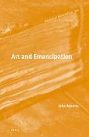 Art and Emancipation de John Roberts