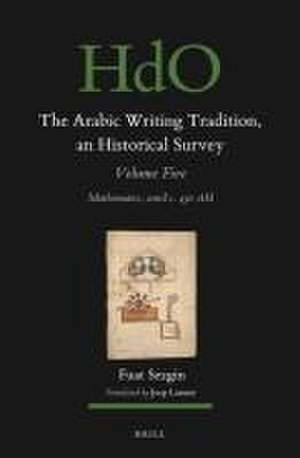 The Arabic Writing Tradition, an Historical Survey, Volume 5: Mathematics, until c. 430 AH de Fuat Sezgin