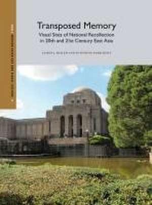 Transposed Memory: Visual Sites of National Recollection in 20th and 21st Century East Asia de Alison J. Miller