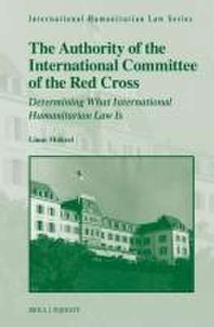 The Authority of the International Committee of the Red Cross: Determining What International Humanitarian Law Is de Linus Jannek Mührel