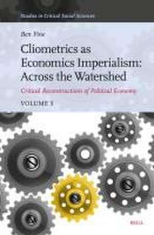 Cliometrics as Economics Imperialism: Across the Watershed: Critical Reconstructions of Political Economy, Volume 3 de Ben Fine