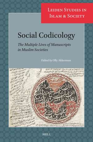 Social Codicology: The Multiple Lives of Manuscripts in Muslim Societies de Olly Akkerman